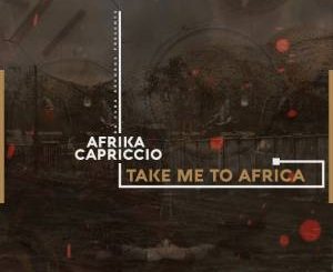 AFRIKA CAPRICCIO – TAKE ME TO AFRICA (ORIGINAL MIX)