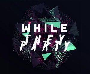 Dlala Lazz – While They Party
