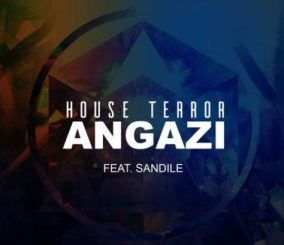 HOUSE TERROR FT SANDILE – ANGAZI (ORIGINAL MIX)