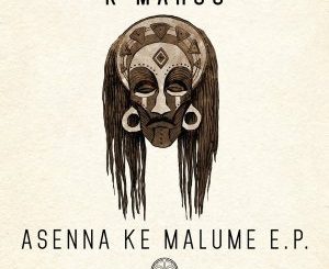 K Maroo – Asenna Ke Malume (Original Mix)