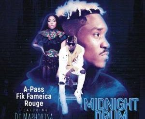 A Pass, Rouge & Fik Fameica ft DJ Maphorisa – Midnight Drum (Dream Version)