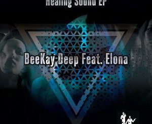 BEEKAY DEEP – HEALING SOUND (THE SMOOTH AGENT AFROTECH REMIX) FT. ELONA