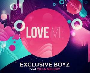 Exclusive Boyz – Love Me (EBM MSQ) Ft. Yoga Melody