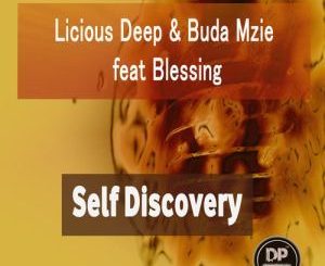 Licious Deep & Buda Mzie – Self Discovery (Original Mix) Ft. Blessing