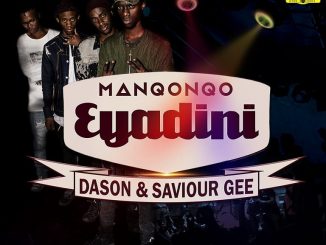 Manqonqo – Eyadini ft. Dason & Saviour Gee