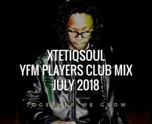 XtetiQsoul – YFM Players Club Mix July 2018