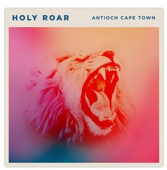 Album: Antioch Cape Town – Holy Roar (Zip File)