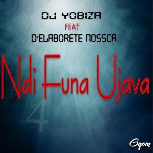 DJ Yobiza, D’Elaborete Nossca - Ndi Funa Ujava (Original Mix)