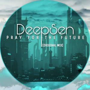 Deep Sen - Pray For The Future (Original Mix)