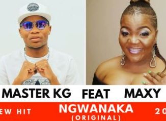 Master Kg – Ngwanaka Ft. Maxy