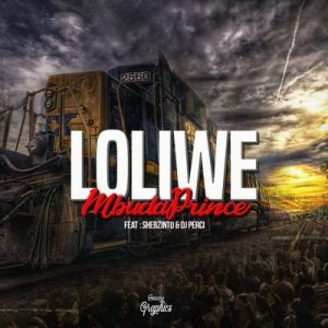 MbuDaPrince - Loliwe Ft. Shebzinto, DJ Perci