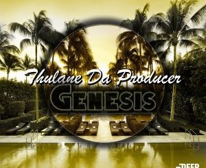 Thulane Da Producer - Genesis (Original Mix)