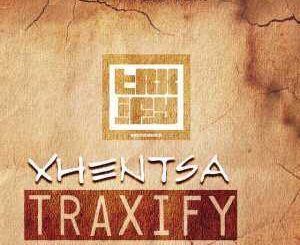 Traxify - Xhentsa Ft. Xhentsa
