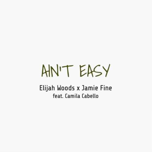 Elijah Woods X Jamie Fine – Ain’t Easy (feat. Camila Cabello)
