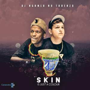 Album: DJ Ngamla No Tarenzo – Skin Is Just a Colour (Zip File)