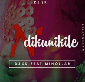 DJ SK – NDikunikile Ft. Minollar