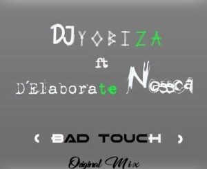 DJ Yobiza - Bad Touch (Original Mix) Ft. Elaborete Nossca