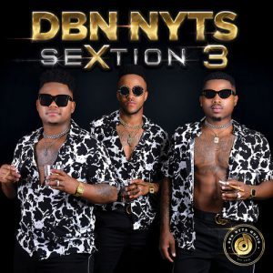 ALBUM: Dbn Nyts – SeXtion 3 (Zip File)