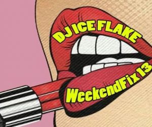 Dj Ice Flake – WeekendFix 13 2018