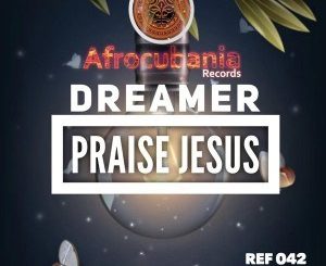 Dreamer – Praise Jesus