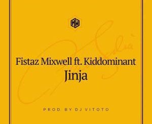 Fistaz Mixwell - Jinja (Prod. DJ Vitoto) Ft. Kiddominant