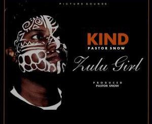 Kind Zulu Girl (Original Mix) Ft. Pastor Snow