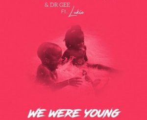 King Mshivo & Dr Gee - We Were Young (Original Mix) Ft. Lukie