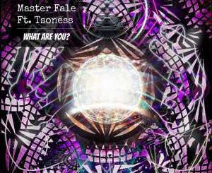 EP: Master Fale & Tsoness – What Are You? (Zip File)