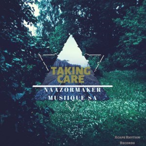 Naazormaker Musiique Sa – Taking Care (Deeper Mix) Ft. Cebo