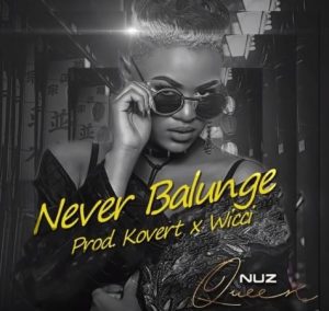 Nuz Queen – Never Balunge (Kovert x Wicci Bootleng)