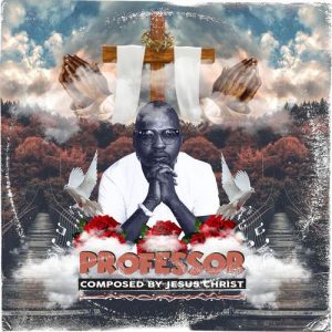 ALBUM: Professor – Composed by Jesus Christ (Zip File)