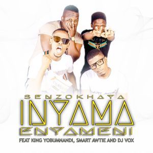 Senzokhaya – Inyama Enyameni Ft. King Yobumnandi, Smart Awtie & DJ Vox