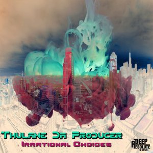 Thulane Da Producer - Irrational Choices (Original Mix)