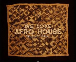 Album: Veja Vee Khali – We Love Afro House (Zip File)