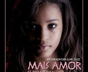 Wilson Kentura & Mr. Tiuze - Mais Amor (Original Mix) Ft. Paula Jerusa