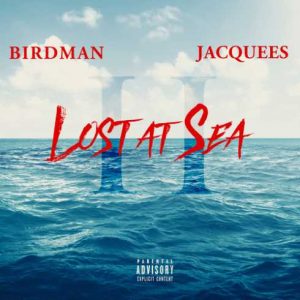 ALBUM: Birdman & Jacquees – Lost At Sea 2 (Zip File)