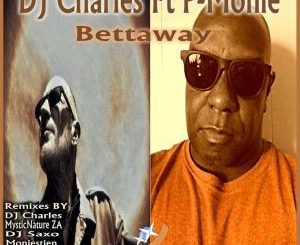 DJ Charles - Bettaway (Mysticnature ZA’s Afrosoul Mix) Ft. P-Monie