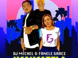 DJ Michel & Fanele Grace – Ncancazela Ft. Maria X emo_t