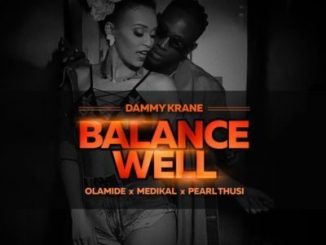 Dammy Krane – BalanceWell Ft. Pearl Thusi, Olamide, Medikal