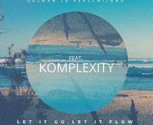 Dosman La Peacemilano - Let It Go, Let It Flow Ft. Komplexity