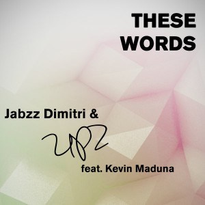 Jabzz Dimitri & UPZ - These Words Ft. Kevin Maduna