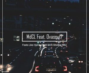 MdCL - Feels Like Home (PHill SA’s Bootleg Mix) Ft. Ovasoul7