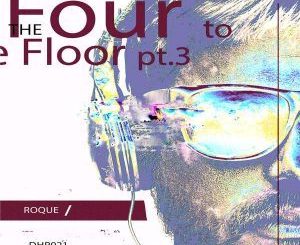 EP: Roque – Four To The Floor, Pt. 3 (Zip File)