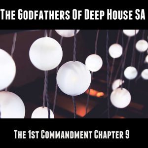 Album: The Godfathers Of Deep House SA The 1st Commandment Chapter 9 (Zip File)