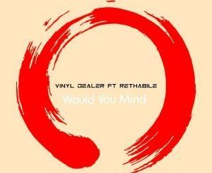 Vinyl Dealer & Rethabile - Would You Mind (Vocal Mix)