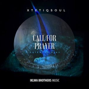 EP: XtetiQsoul – Call For Prayer (Zip File)