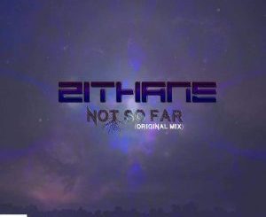 Zithane - Not So Far (Original Mix)