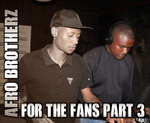Afro Brotherz – For The Fans Part 3 (Mixtape)
