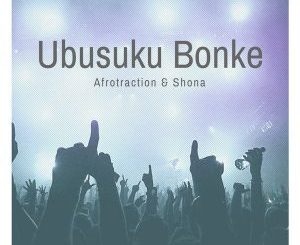 Afrotraction & Shona SA – Ubusuku Bonke (Club Mix)