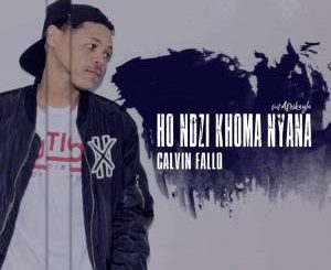 Calvin Fallo Ho Ndzi Khoma Nyana Ft. Afrikayla